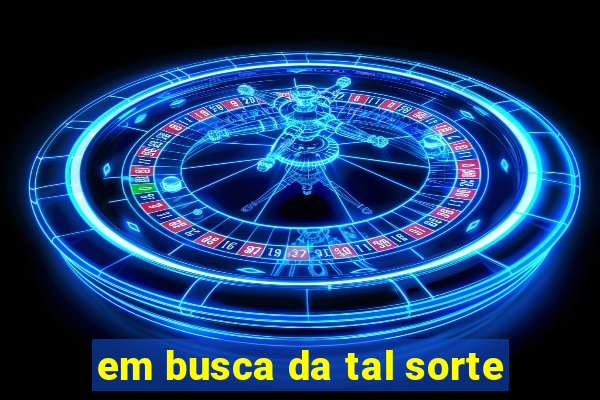 em busca da tal sorte